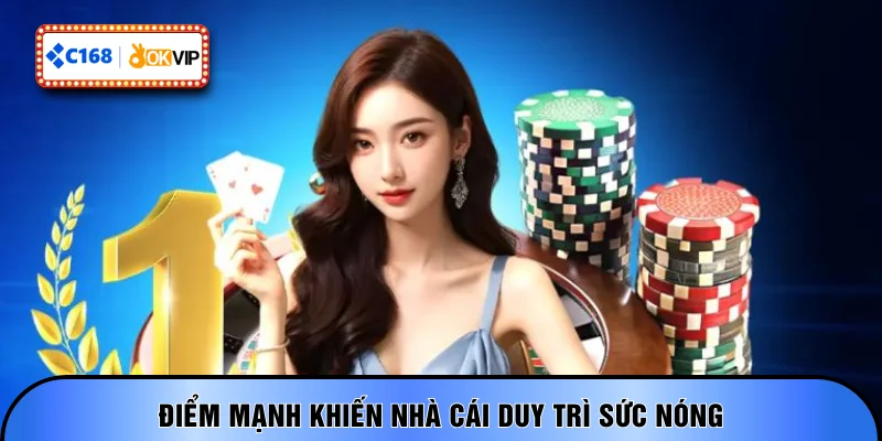 Điểm mạnh khiến nhà cái duy trì sức nóng