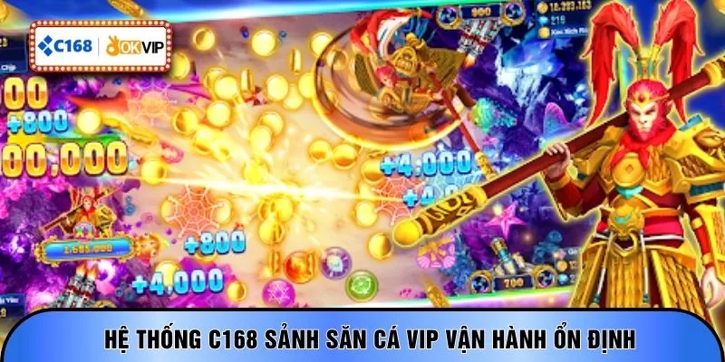 Hệ thống C168 sảnh săn cá VIP vận hành ổn định