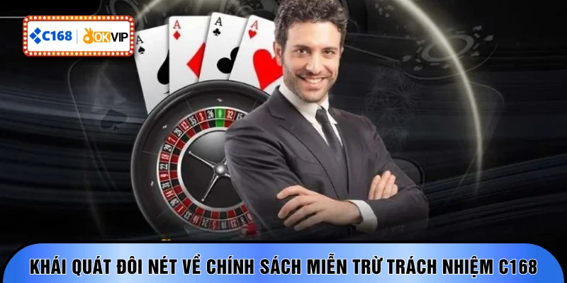 Khái quát đôi nét về chính sách miễn trừ trách nhiệm C168