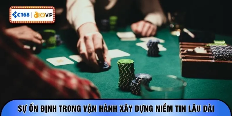 Sự ổn định trong vận hành xây dựng niềm tin lâu dài